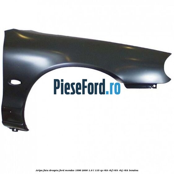 Aripa fata dreapta Ford Mondeo 1996-2000 1.8 i 115 cp RKB, RKF, RKH, RKJ, RKK benzina