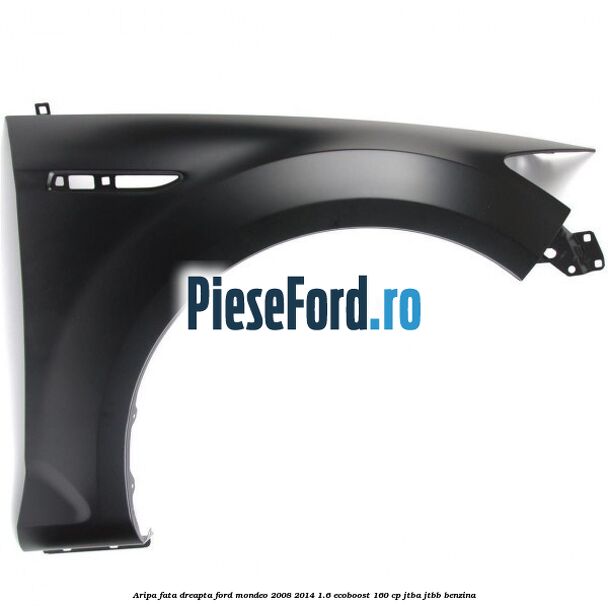 Aripa fata dreapta Ford Mondeo 2008-2014 1.6 EcoBoost 160 cp Aripa fata dreapta Ford Mondeo 2008-2014 1.6 EcoBoost 160 cp JTBA, JTBB benzina