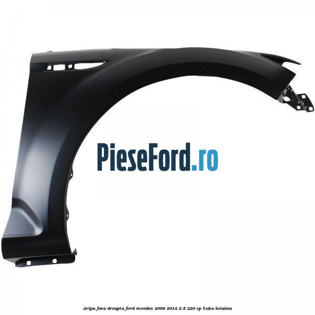Aripa fata dreapta Ford Mondeo 2008-2014 2.5 220 cp Aripa fata dreapta Ford Mondeo 2008-2014 2.5 220 cp HUBA benzina