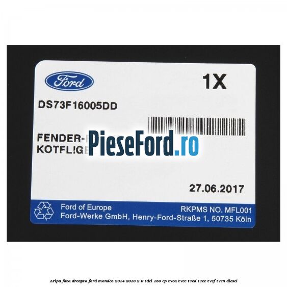 Aripa fata dreapta Ford Mondeo 2014-2018 2.0 TDCi 150 cp Aripa fata dreapta Ford Mondeo 2014-2018 2.0 TDCi 150 cp T7CA, T7CC, T7CD, T7CE, T7CF, T7CN diesel