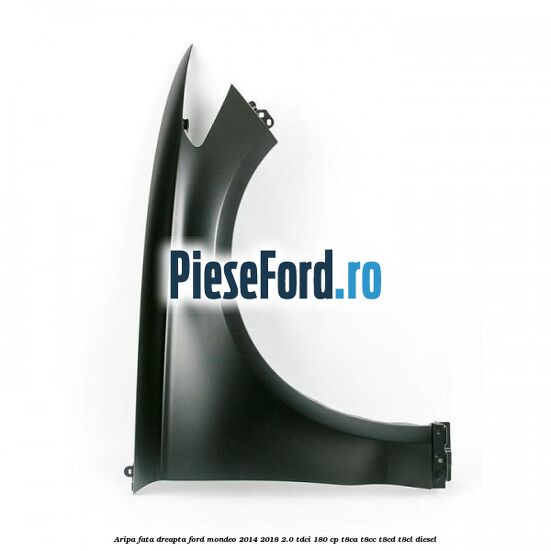 Aripa fata dreapta Ford Mondeo 2014-2018 2.0 TDCi 180 cp T8CA, T8CC, T8CD, T8CL diesel