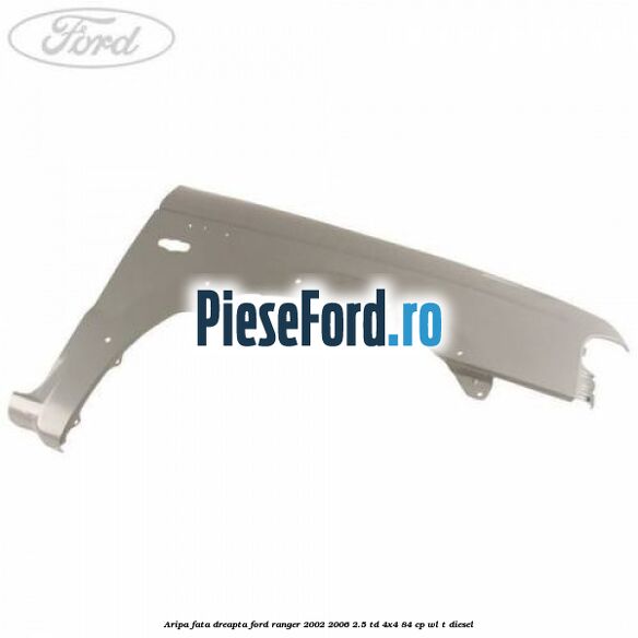 Aripa fata dreapta Ford Ranger 2002-2006 2.5 TD 4x4 84 cp WL-T diesel