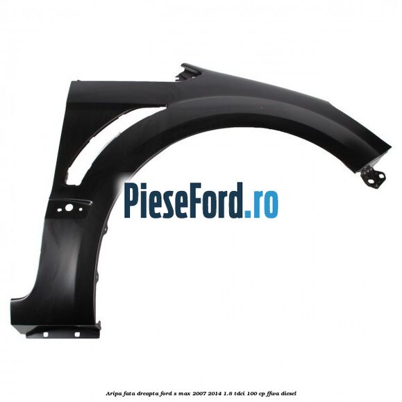 Aripa fata dreapta Ford S-Max 2007-2014 1.8 TDCi 100 cp FFWA diesel