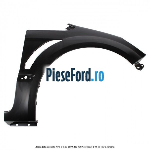 Aripa fata dreapta Ford S-Max 2007-2014 2.0 EcoBoost 240 cp TPWA benzina