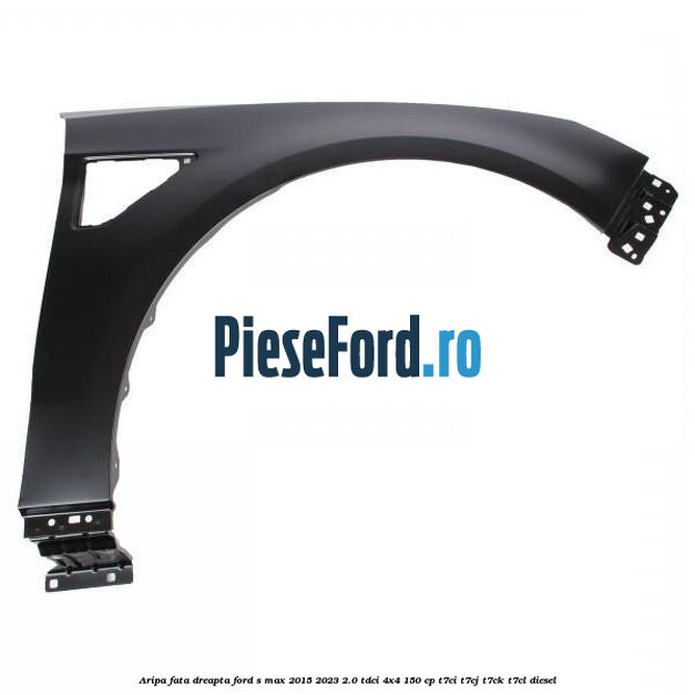 Aripa fata dreapta Ford S-Max 2015-2023 2.0 TDCi 4x4 150 cp T7CI, T7CJ, T7CK, T7CL diesel