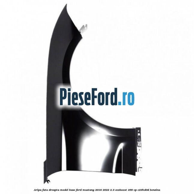 Aripa fata dreapta model Base Ford Mustang 2018-2022 2.3 EcoBoost 290 cp C23HD0D benzina