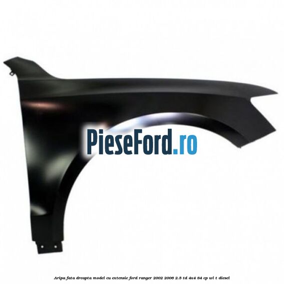 Aripa fata dreapta model cu extensie Ford Ranger 2002-2006 2.5 TD 4x4 84 cp WL-T diesel