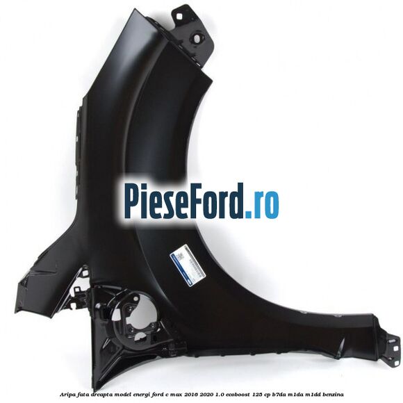 Aripa fata dreapta model Energi Ford C-Max 2016-2020 1.0 EcoBoost 125 cp B7DA, M1DA, M1DD benzina