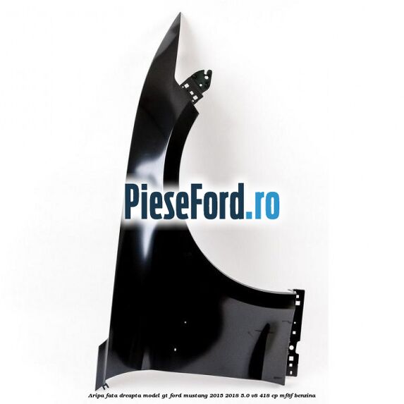 Aripa fata dreapta model GT Ford Mustang 2015-2018 5.0 V8 418 cp Aripa fata dreapta model GT Ford Mustang 2015-2018 5.0 V8 418 cp MF8F benzina