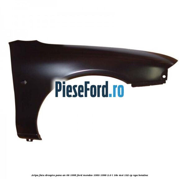Aripa fata dreapta pana an 08/1995 Ford Mondeo 1993-1996 2.0 i 16V 4x4 132 cp NGA benzina