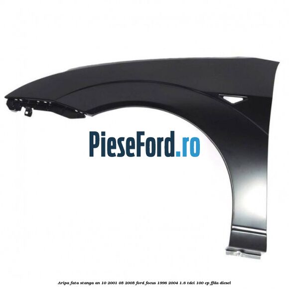 Aripa fata stanga an 10/2001-05/2005 Ford Focus 1998-2004 1.8 TDCi 100 cp Aripa fata stanga an 10/2001-05/2005 Ford Focus 1998-2004 1.8 TDCi 100 cp FFDA diesel