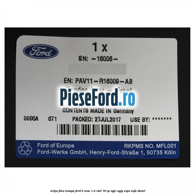 Aripa fata stanga Ford B-Max 1.5 TDCi 75 cp UGJC, UGJG, XUJA, XUJB diesel
