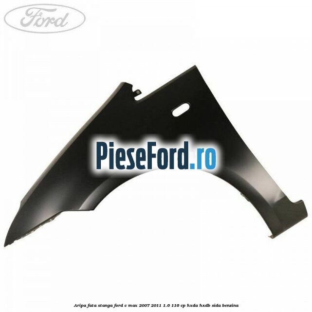 Aripa fata stanga Ford C-Max 2007-2011 1.6 116 cp Aripa fata stanga Ford C-Max 2007-2011 1.6 116 cp HXDA, HXDB, SIDA benzina
