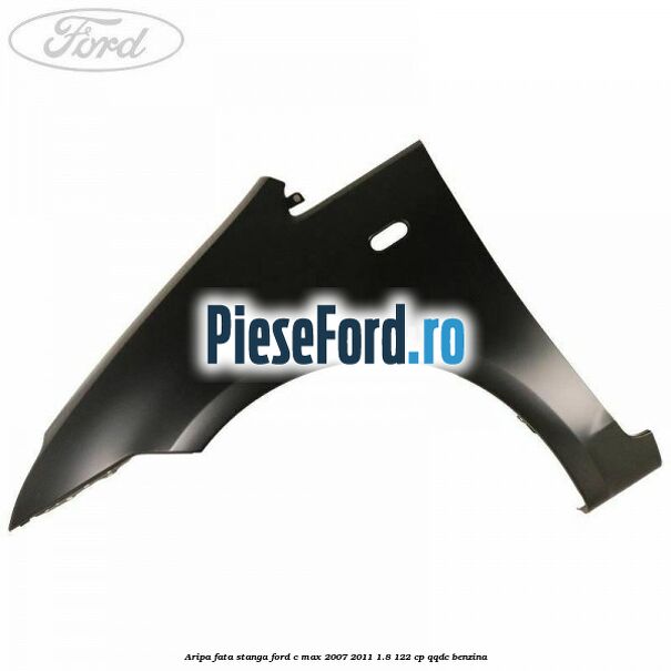Aripa fata stanga Ford C-Max 2007-2011 1.8 122 cp Aripa fata stanga Ford C-Max 2007-2011 1.8 122 cp QQDC benzina