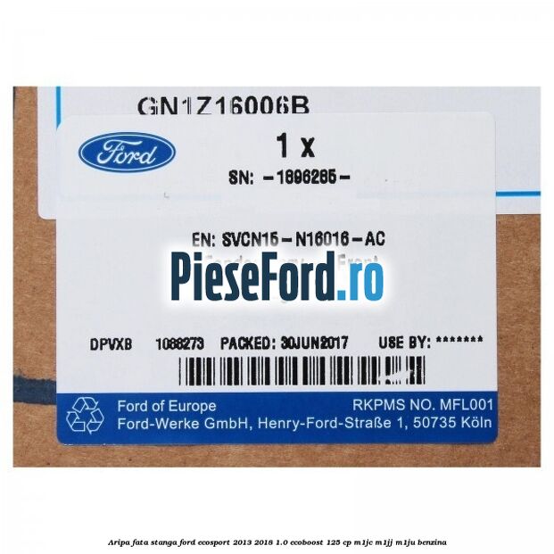 Aripa fata stanga Ford EcoSport 2013-2018 1.0 EcoBoost 125 cp Aripa fata stanga Ford EcoSport 2013-2018 1.0 EcoBoost 125 cp M1JC, M1JJ, M1JU benzina