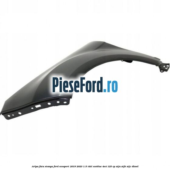 Aripa fata stanga Ford EcoSport 2019-2023 1.5 TDCi EcoBlue 4x4 125 cp ZTJA, ZTJB, ZTJC diesel