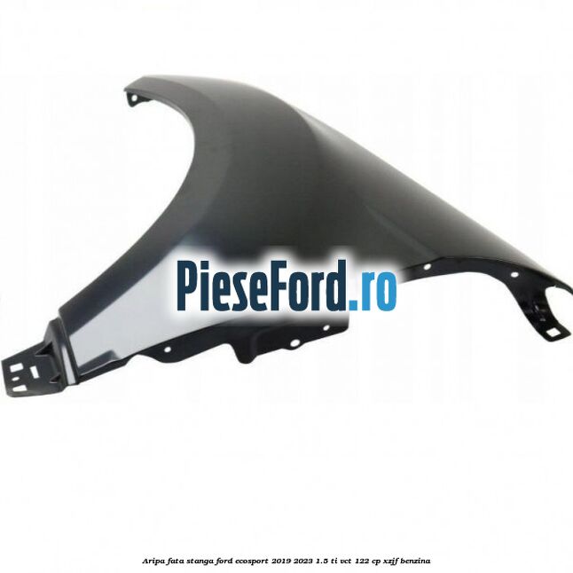 Aripa fata stanga Ford EcoSport 2019-2023 1.5 Ti-VCT 122 cp XZJF benzina