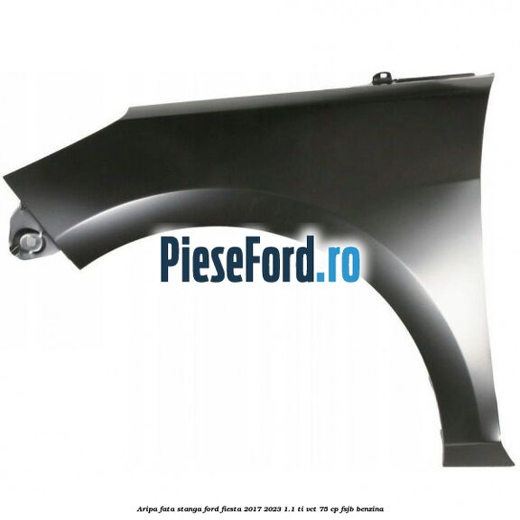 Aripa fata stanga Ford Fiesta 2017-2023 1.1 Ti-VCT 75 cp FSJB benzina