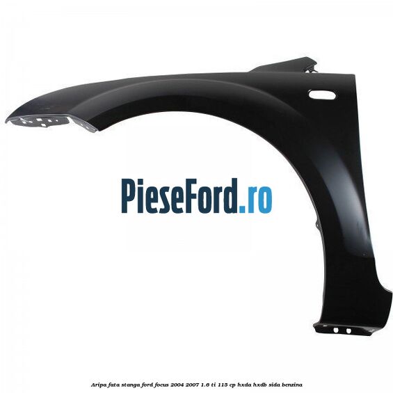 Aripa fata stanga Ford Focus 2004-2007 1.6 Ti 115 cp HXDA, HXDB, SIDA benzina