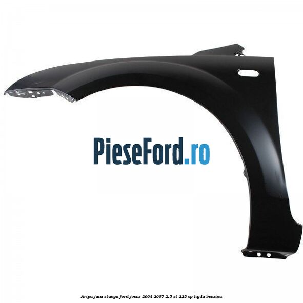 Aripa fata stanga Ford Focus 2004-2007 2.5 ST 225 cp HYDA benzina