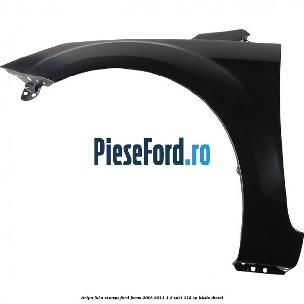 Aripa fata stanga Ford Focus 2008-2011 1.8 TDCi 115 cp KKDA diesel