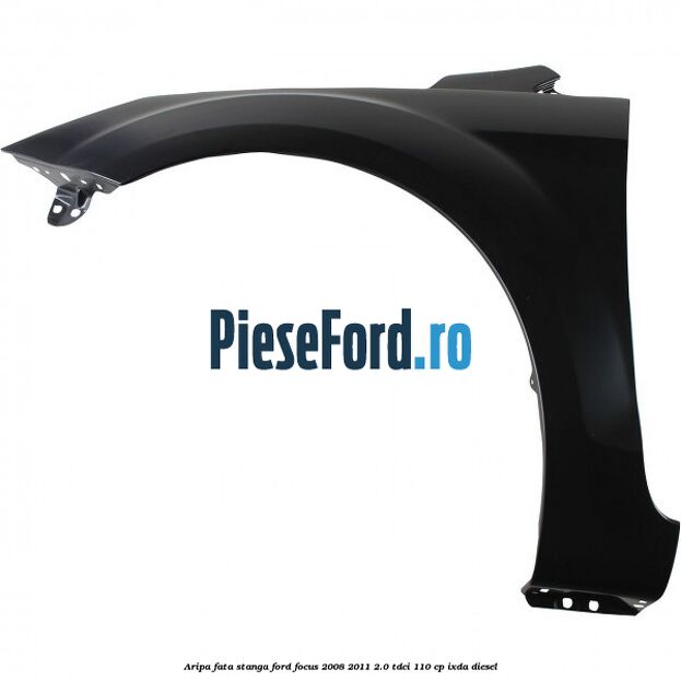 Aripa fata stanga Ford Focus 2008-2011 2.0 TDCi 110 cp IXDA diesel