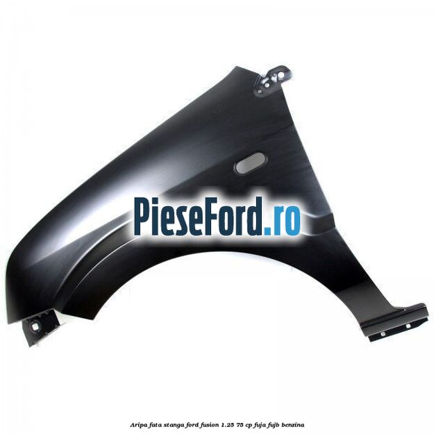 Aripa fata stanga Ford Fusion 1.25 75 cp FUJA, FUJB benzina
