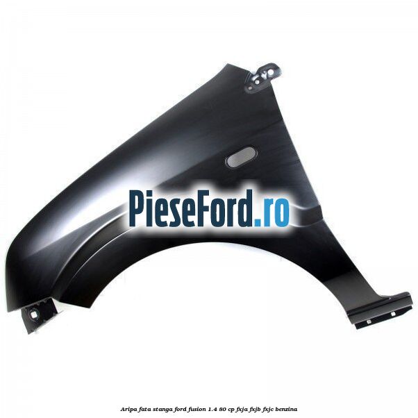 Aripa fata stanga Ford Fusion 1.4 80 cp FXJA, FXJB, FXJC benzina