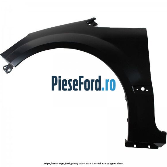 Aripa fata stanga Ford Galaxy 2007-2014 1.8 TDCi 125 cp QYWA diesel