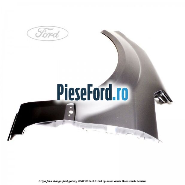 Aripa fata stanga Ford Galaxy 2007-2014 2.0 145 cp Aripa fata stanga Ford Galaxy 2007-2014 2.0 145 cp AOWA, AOWB, TBWA, TBWB benzina