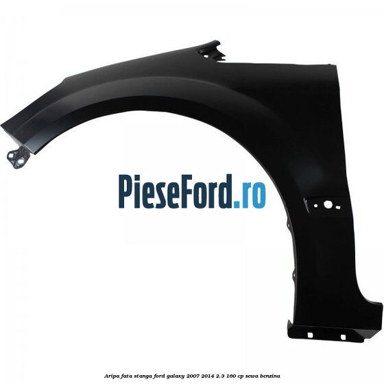 Aripa fata stanga Ford Galaxy 2007-2014 2.3 160 cp SEWA benzina