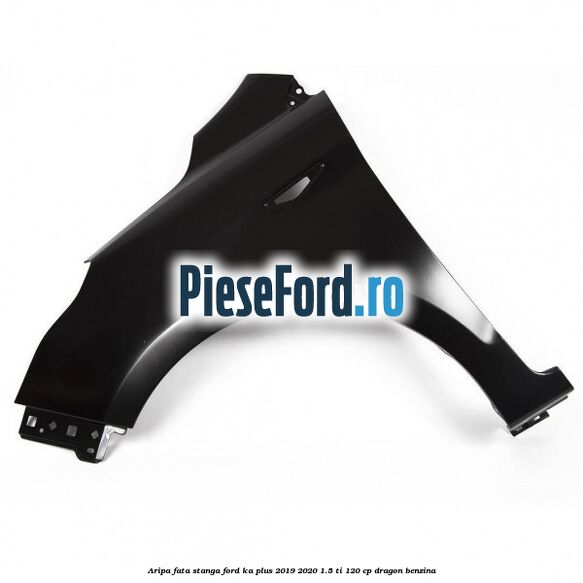 Aripa fata stanga Ford Ka plus 2019-2020 1.5 Ti 120 cp dragon benzina