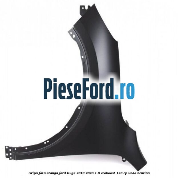 Aripa fata stanga Ford Kuga 2019-2023 1.5 EcoBoost 120 cp UNDA benzina