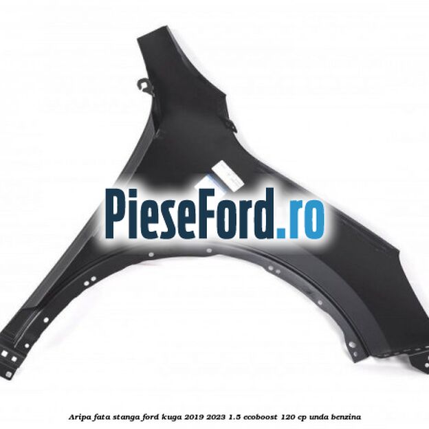 Aripa fata stanga Ford Kuga 2019-2023 1.5 EcoBoost 120 cp UNDA benzina