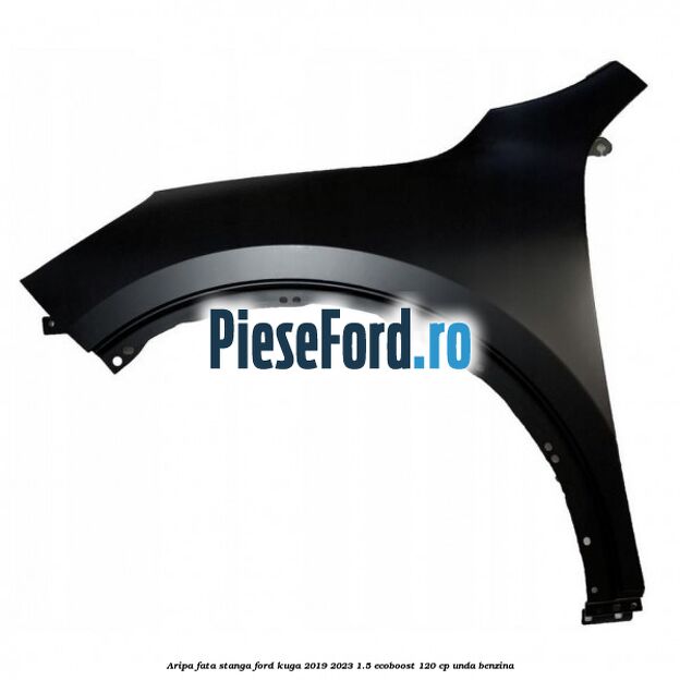 Aripa fata stanga Ford Kuga 2019-2023 1.5 EcoBoost 120 cp UNDA benzina