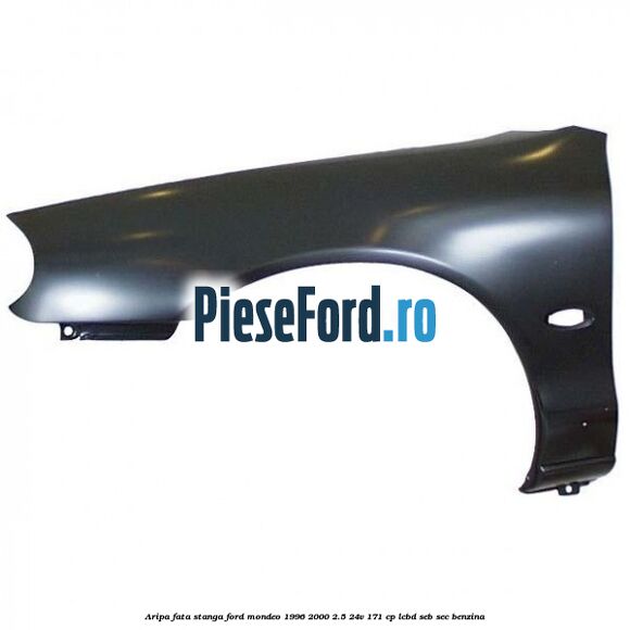 Aripa fata stanga Ford Mondeo 1996-2000 2.5 24V 171 cp LCBD, SEB, SEC benzina