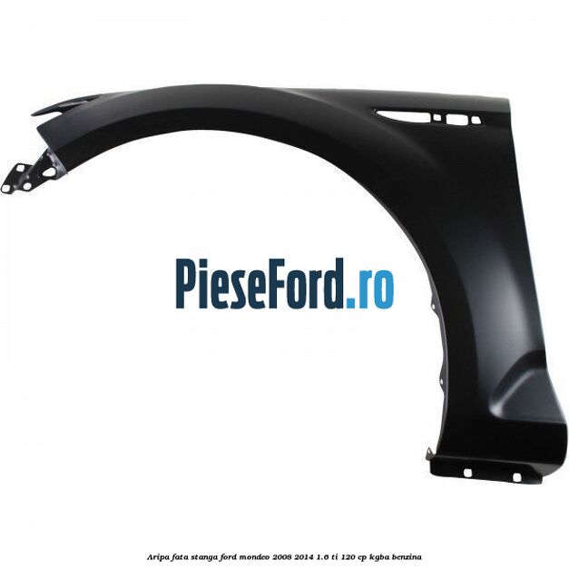 Aripa fata stanga Ford Mondeo 2008-2014 1.6 Ti 120 cp Aripa fata stanga Ford Mondeo 2008-2014 1.6 Ti 120 cp KGBA benzina