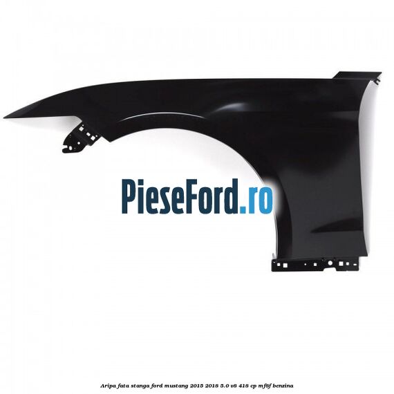 Aripa fata stanga Ford Mustang 2015-2018 5.0 V8 418 cp