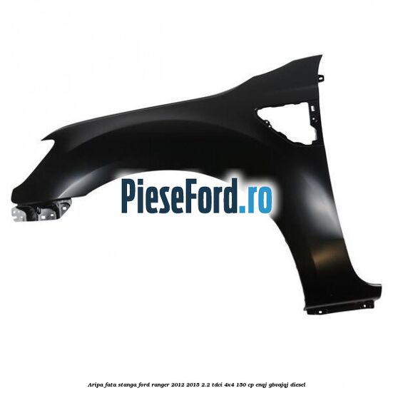 Aripa fata stanga Ford Ranger 2012-2015 2.2 TDCi 4x4 150 cp ENQJ, GBVAJQJ diesel