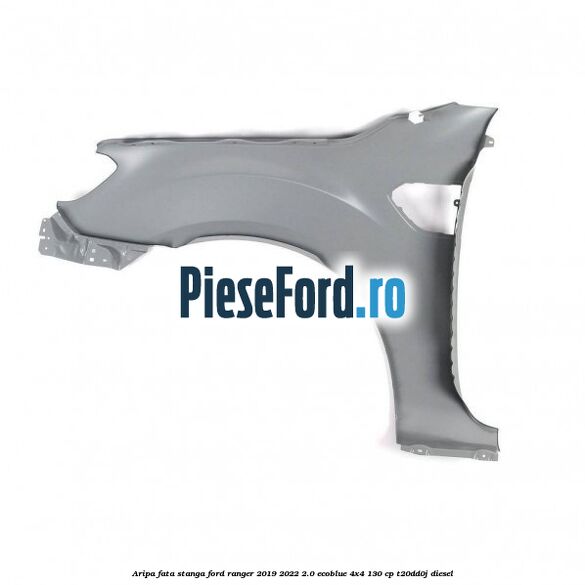 Aripa fata stanga Ford Ranger 2019-2022 2.0 EcoBlue 4x4 130 cp T20DD0J diesel