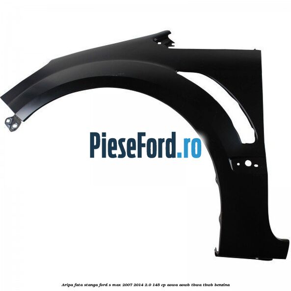 Aripa fata stanga Ford S-Max 2007-2014 2.0 145 cp AOWA, AOWB, TBWA, TBWB benzina