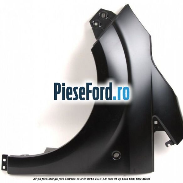 Aripa fata stanga Ford Tourneo Courier 2014-2018 1.6 TDCi 95 cp T3CA, T3CB, T3CC diesel