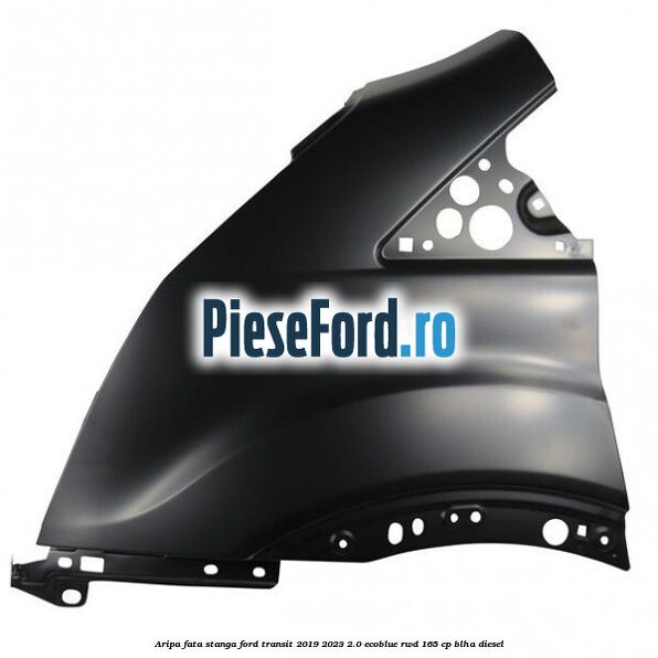 Aripa fata stanga Ford Transit 2019-2023 2.0 EcoBlue RWD 165 cp BLHA diesel