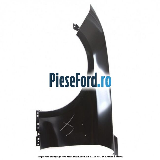 Aripa fata stanga GT Ford Mustang 2018-2022 5.0 V8 450 cp 50SDEM benzina