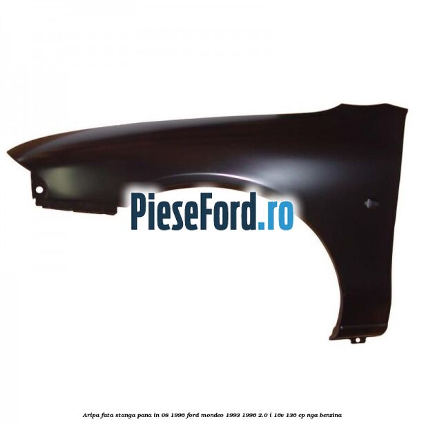 Aripa fata stanga pana in 08/1996 Ford Mondeo 1993-1996 2.0 i 16V 136 cp NGA benzina