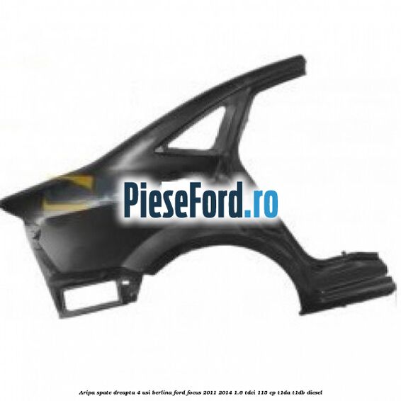 Aripa spate dreapta 4 usi berlina Ford Focus 2011-2014 1.6 TDCi 115 cp T1DA, T1DB diesel