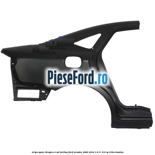 Aripa spate dreapta 4 usi berlina Ford Mondeo 2008-2014 1.6 Ti 110 cp Aripa spate dreapta 4 usi berlina Ford Mondeo 2008-2014 1.6 Ti 110 cp RHBA benzina