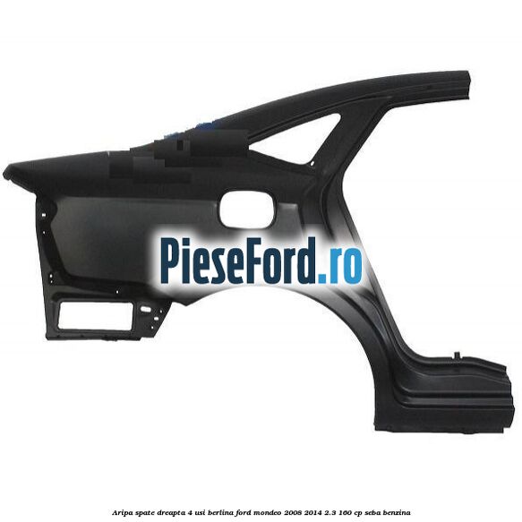 Aripa spate dreapta 4 usi berlina Ford Mondeo 2008-2014 2.3 160 cp Aripa spate dreapta 4 usi berlina Ford Mondeo 2008-2014 2.3 160 cp SEBA benzina