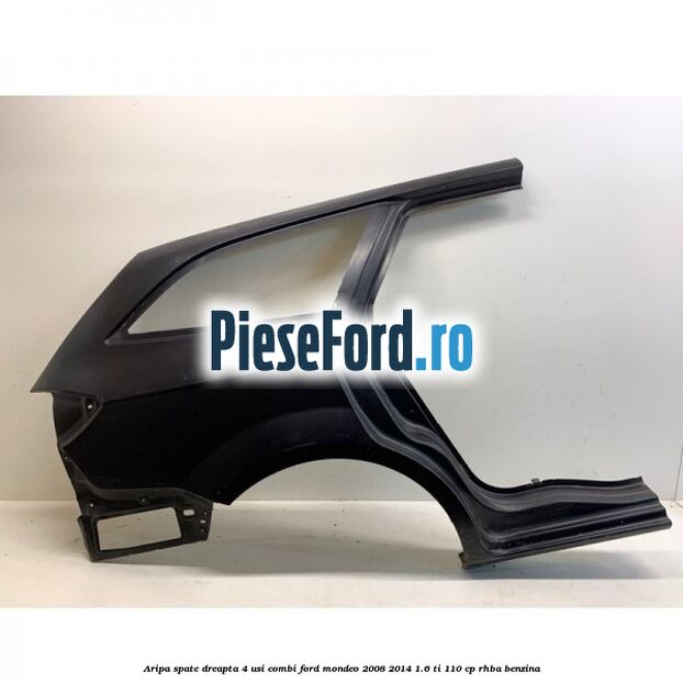 Aripa spate dreapta 4 usi combi Ford Mondeo 2008-2014 1.6 Ti 110 cp RHBA benzina