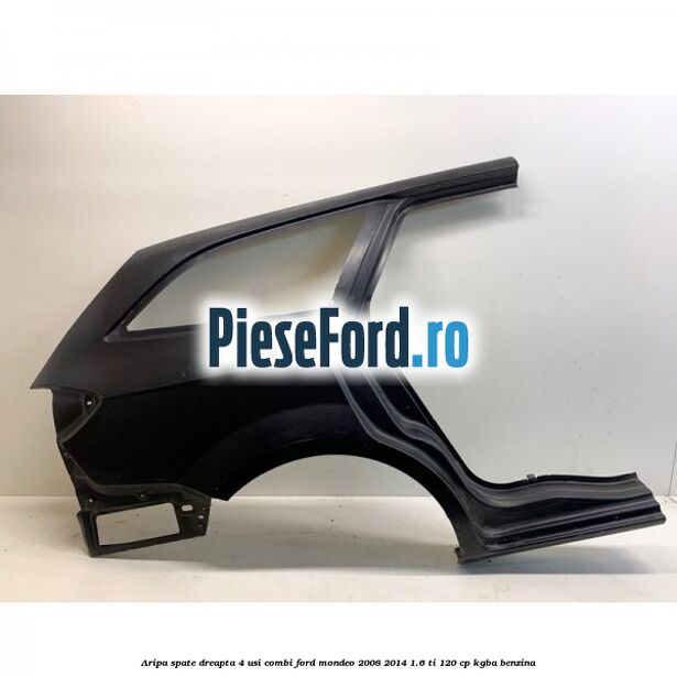 Aripa spate dreapta 4 usi combi Ford Mondeo 2008-2014 1.6 Ti 120 cp Aripa spate dreapta 4 usi combi Ford Mondeo 2008-2014 1.6 Ti 120 cp KGBA benzina